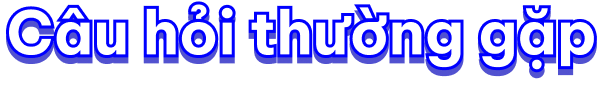 Câu hỏi thường gặp